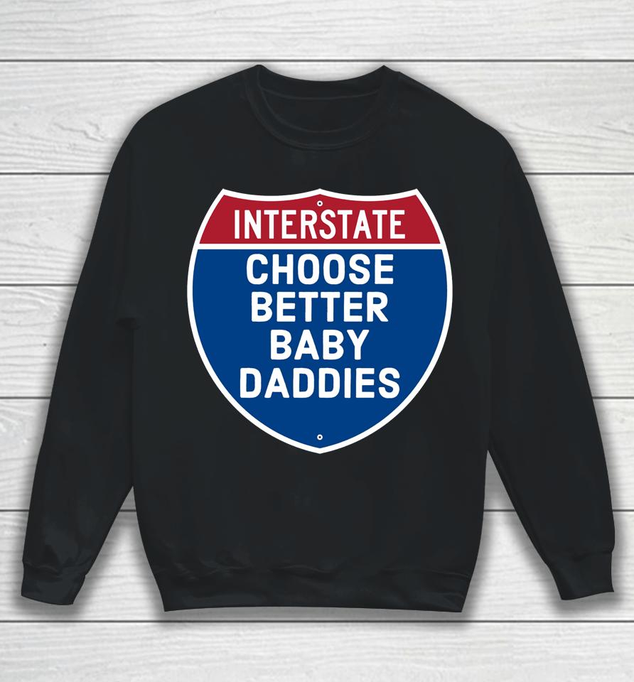 Interstate Choose Better Baby Daddies Sweatshirt