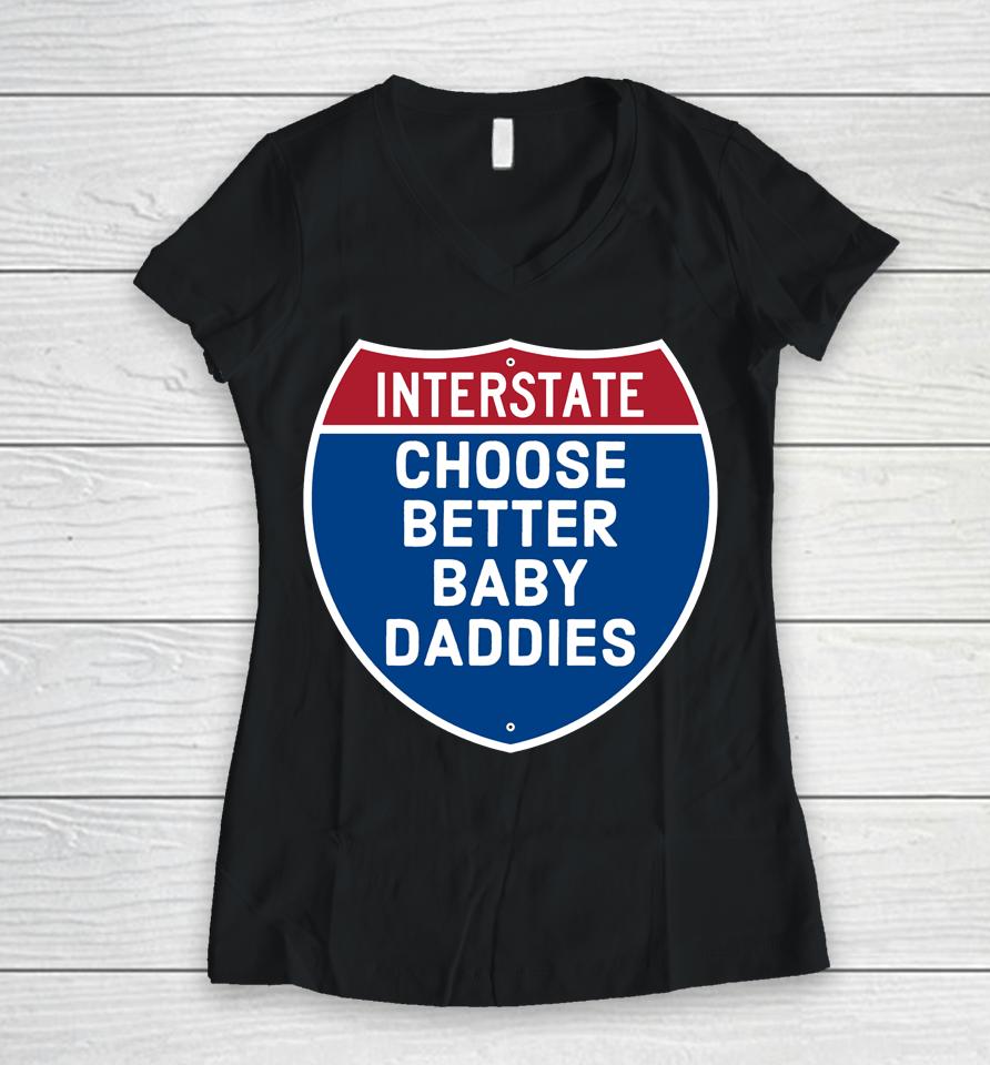Interstate Choose Better Baby Daddies Women V-Neck T-Shirt