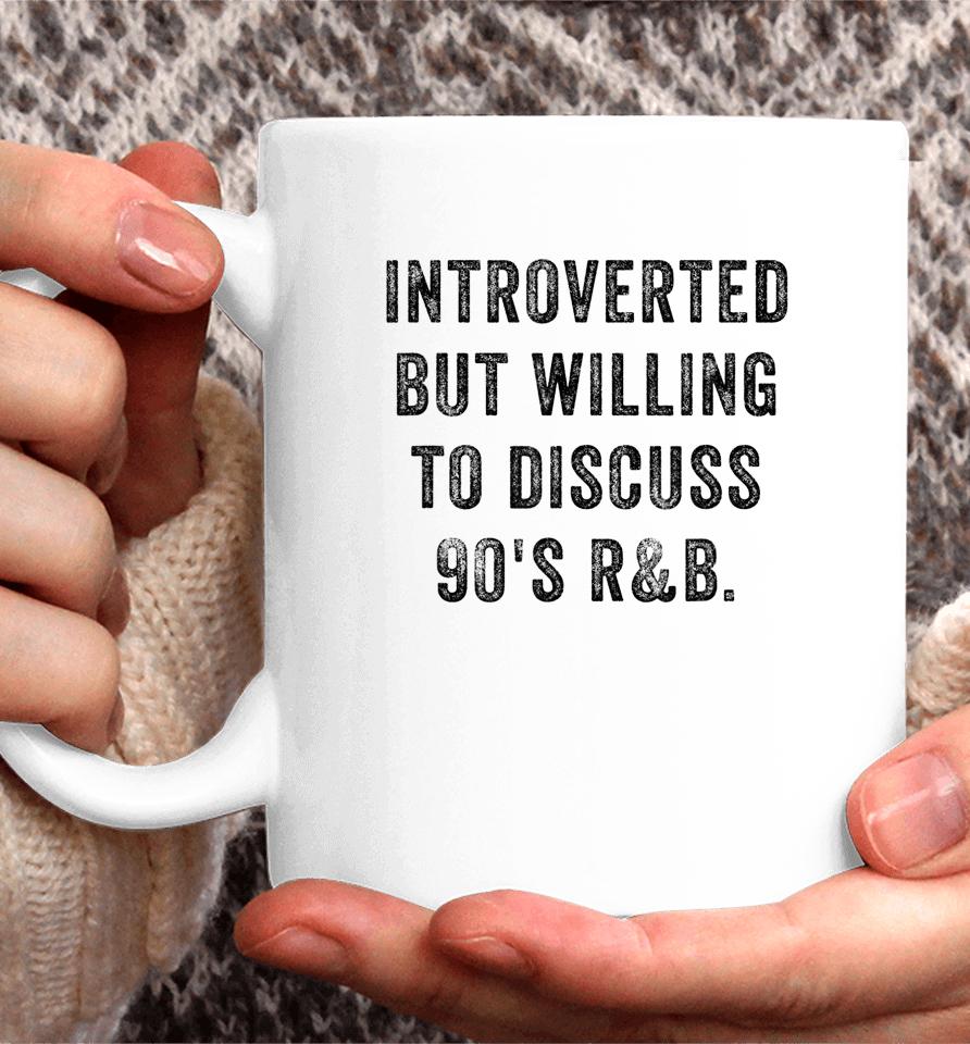 Introverted But Willing To Discuss 90S R&Amp;B Funny Anti Social Coffee Mug