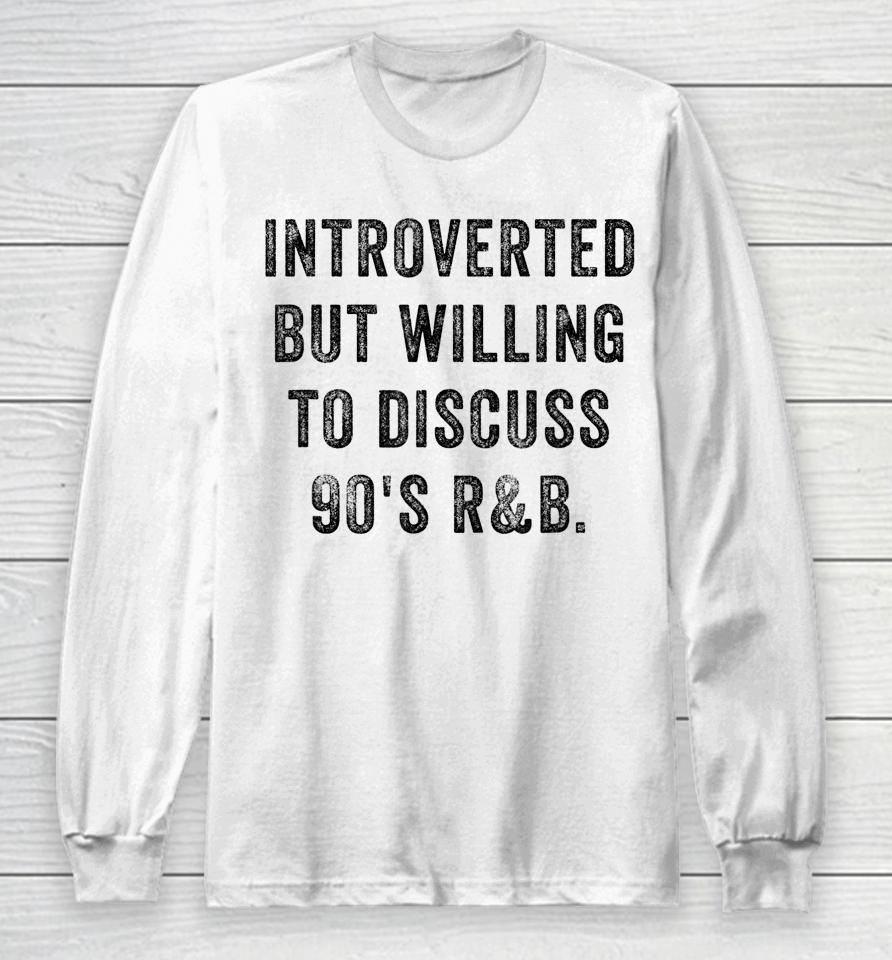 Introverted But Willing To Discuss 90S R&Amp;B Funny Anti Social Long Sleeve T-Shirt