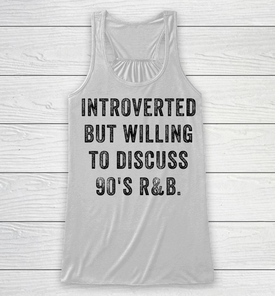 Introverted But Willing To Discuss 90S R&Amp;B Funny Anti Social Racerback Tank