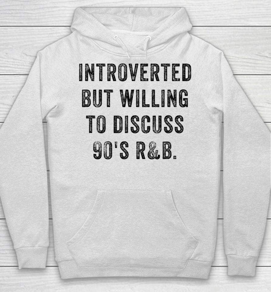 Introverted But Willing To Discuss 90S R&Amp;B Funny Anti Social Hoodie