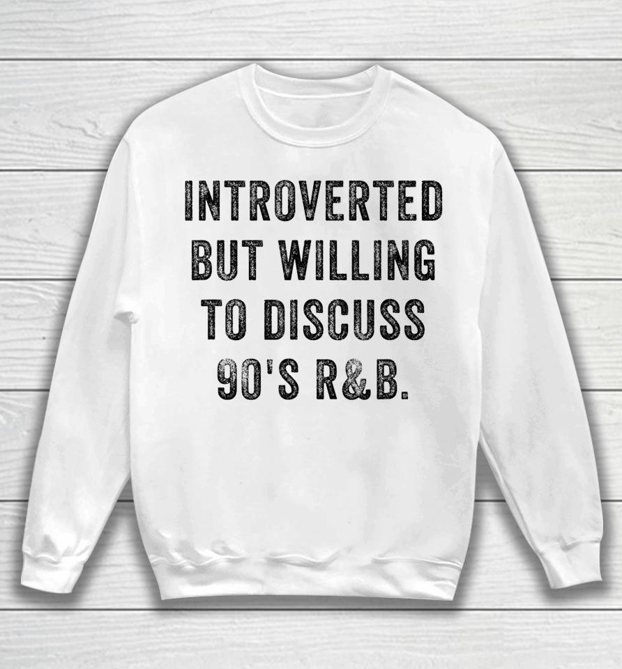 Introverted But Willing To Discuss 90S R&Amp;B Funny Anti Social Sweatshirt