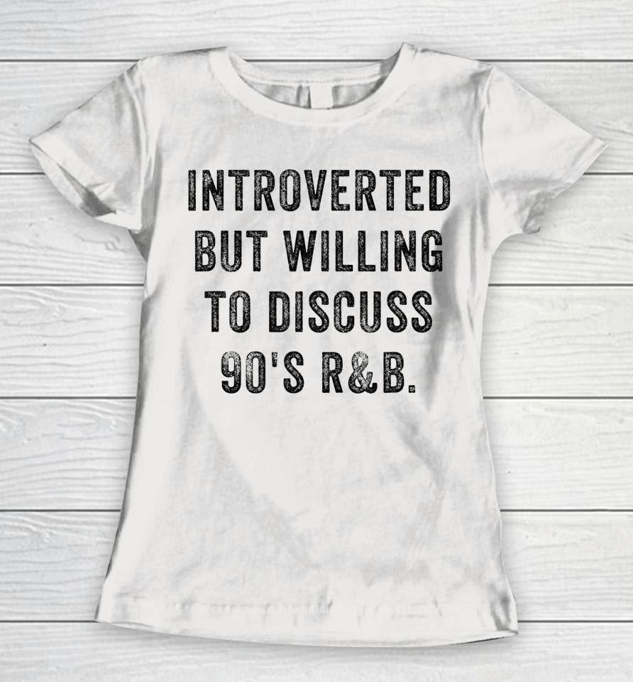 Introverted But Willing To Discuss 90S R&Amp;B Funny Anti Social Women T-Shirt