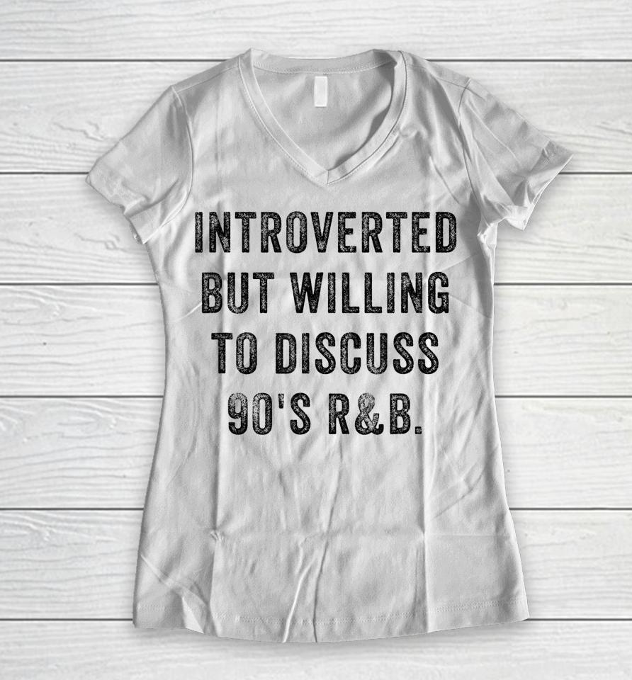 Introverted But Willing To Discuss 90S R&Amp;B Funny Anti Social Women V-Neck T-Shirt