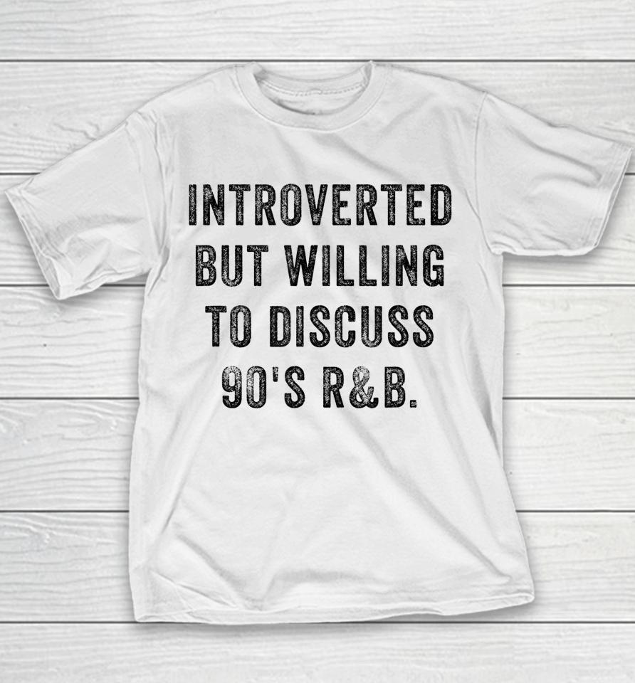 Introverted But Willing To Discuss 90S R&Amp;B Funny Anti Social Youth T-Shirt