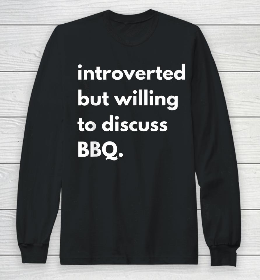 Introverted But Willing To Discuss Bbq Long Sleeve T-Shirt