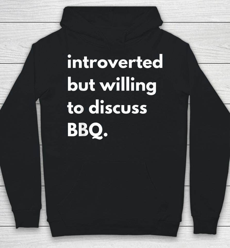 Introverted But Willing To Discuss Bbq Hoodie
