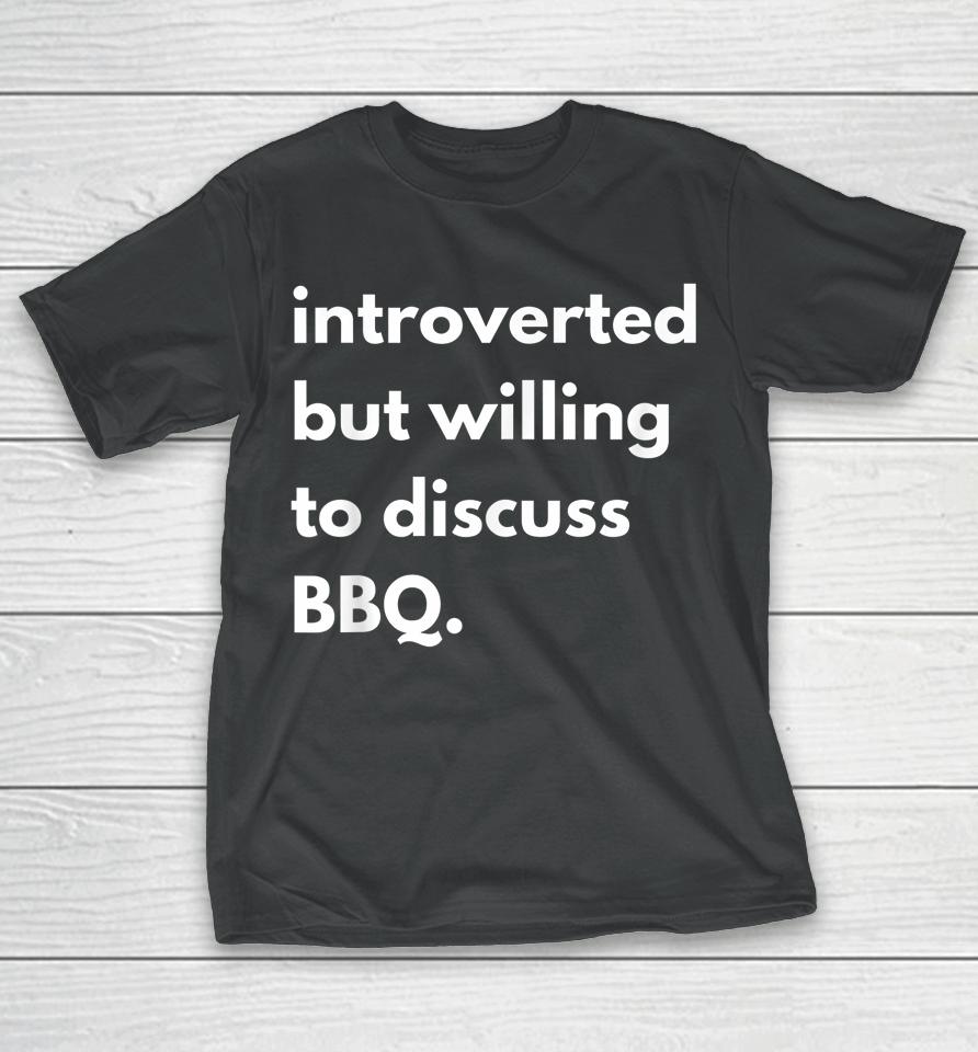 Introverted But Willing To Discuss Bbq T-Shirt