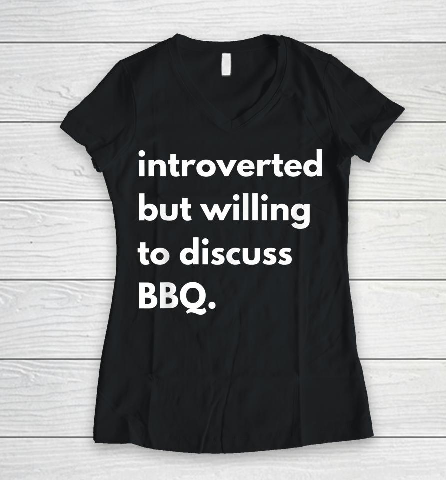 Introverted But Willing To Discuss Bbq Women V-Neck T-Shirt