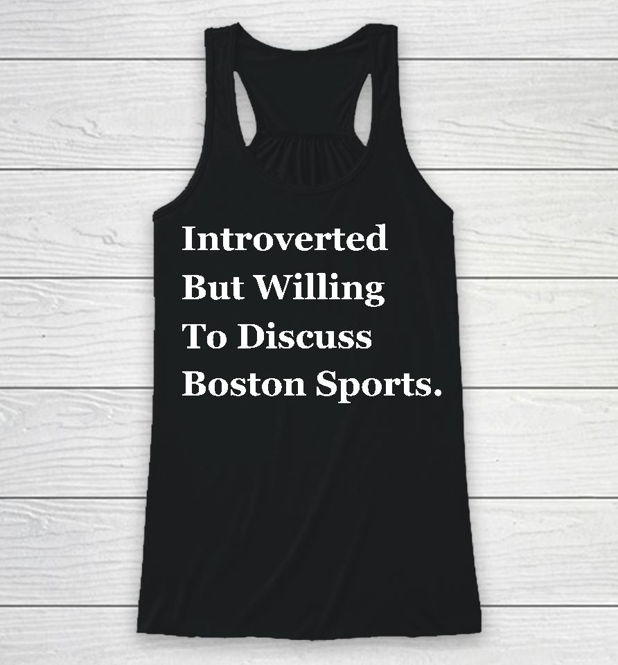 Introverted But Willing To Discuss Boston Sports Racerback Tank