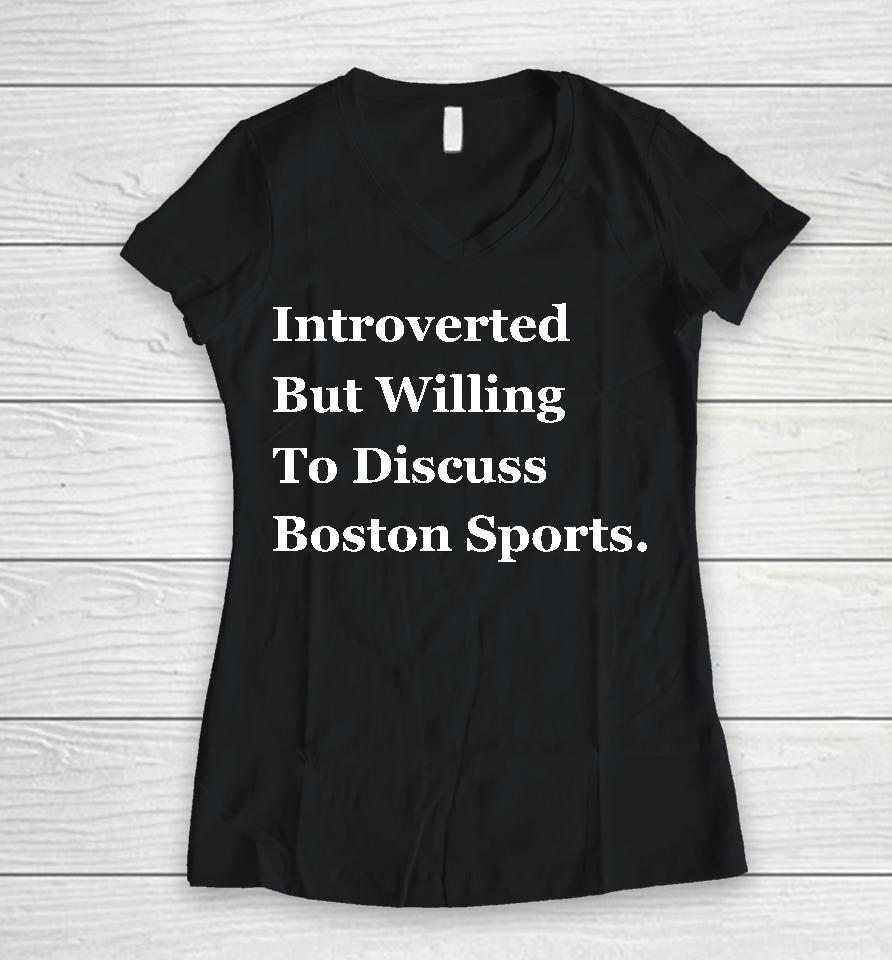 Introverted But Willing To Discuss Boston Sports Women V-Neck T-Shirt