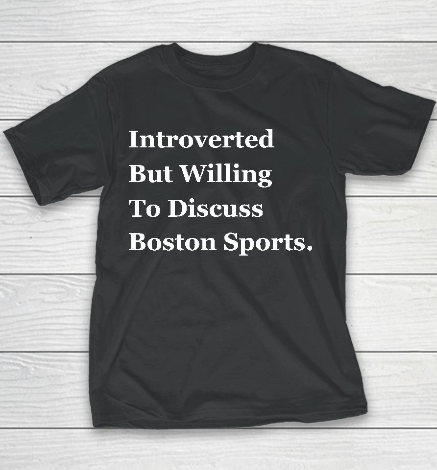 Introverted But Willing To Discuss Boston Sports Youth T-Shirt