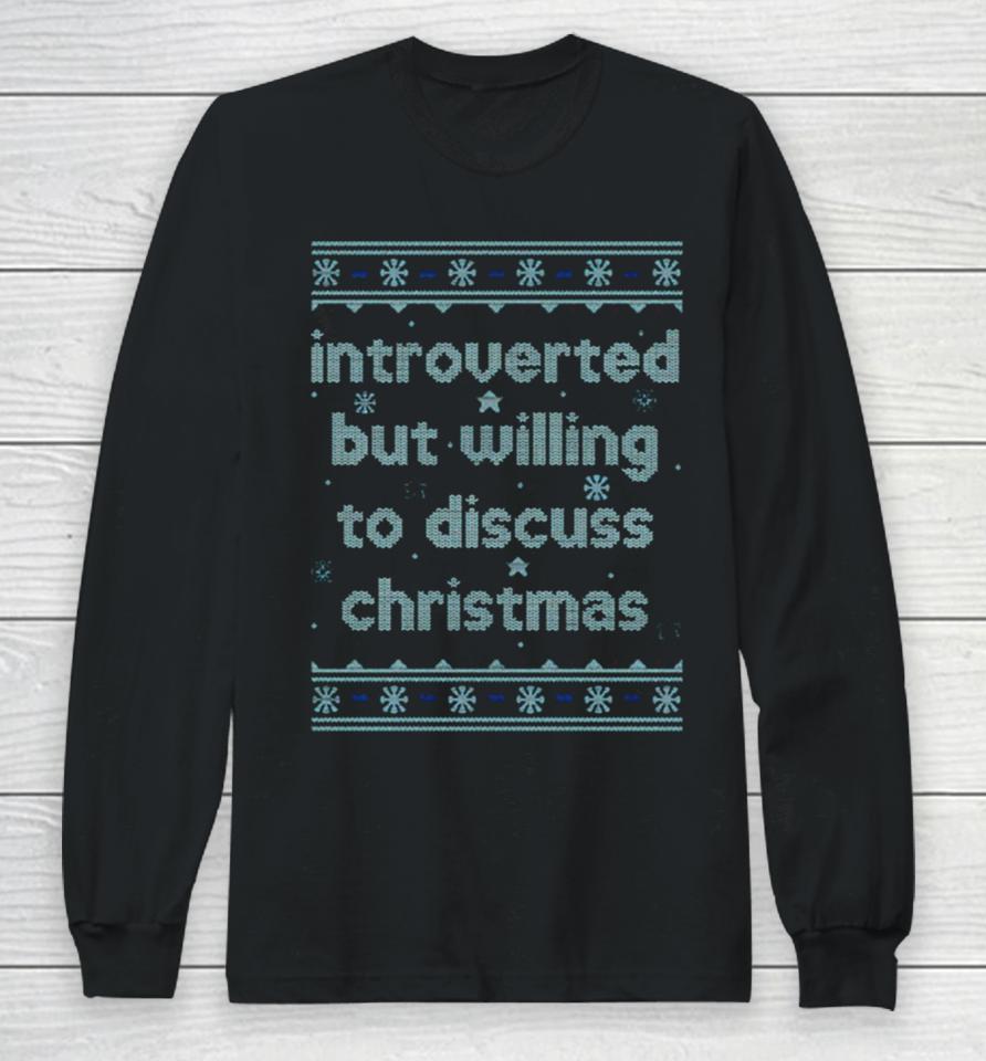 Introverted But Willing To Discuss Christmas Long Sleeve T-Shirt