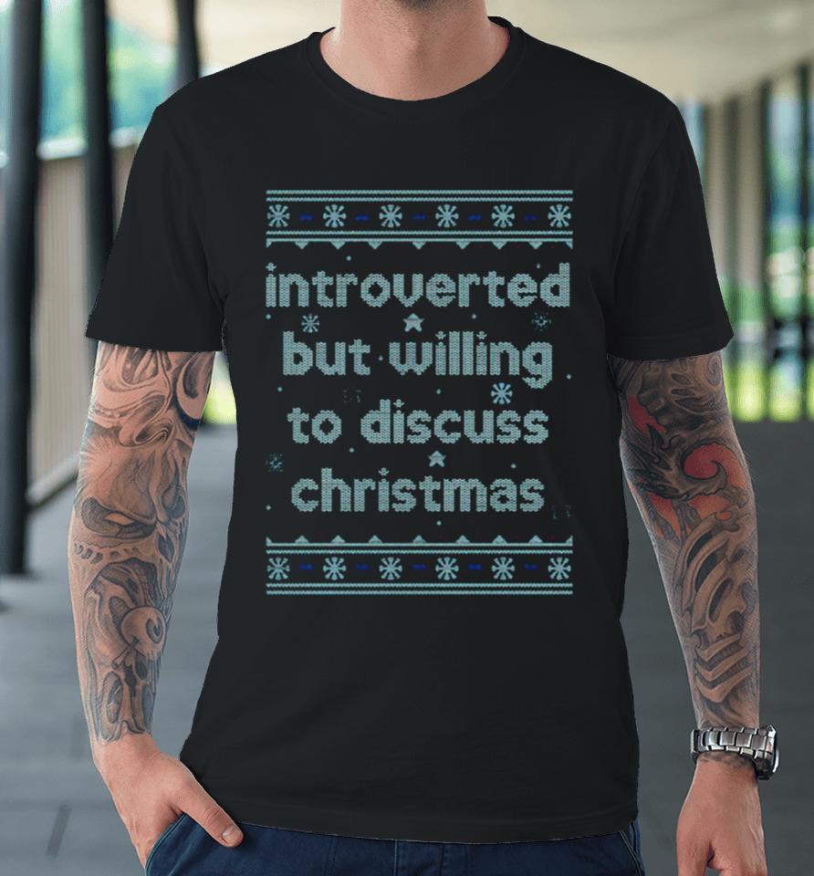 Introverted But Willing To Discuss Christmas Premium T-Shirt