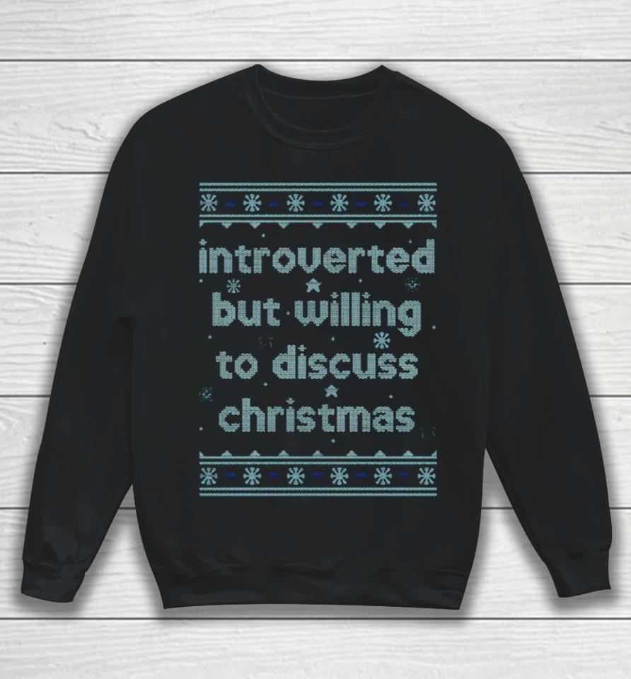 Introverted But Willing To Discuss Christmas Sweatshirt