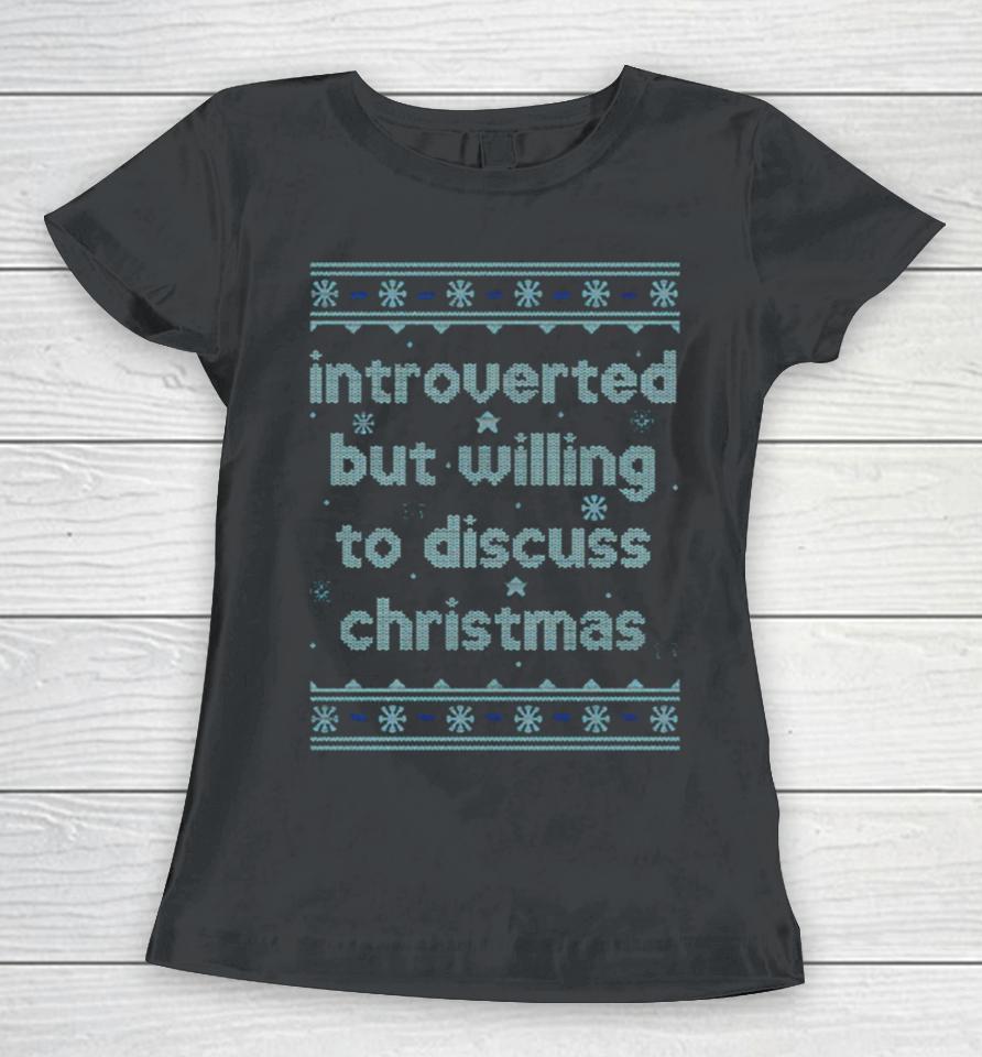 Introverted But Willing To Discuss Christmas Women T-Shirt