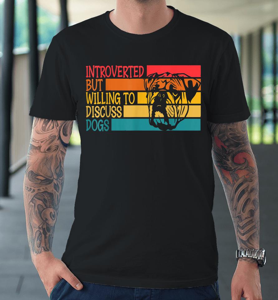 Introverted But Willing To Discuss Dogs Cool Bulldog Premium T-Shirt