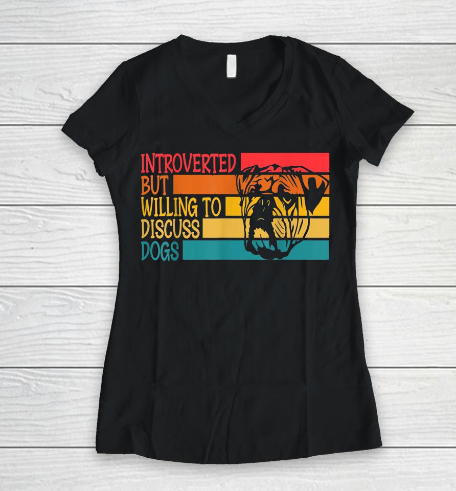 Introverted But Willing To Discuss Dogs Cool Bulldog Women V-Neck T-Shirt