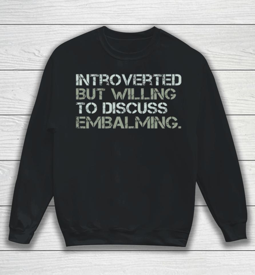 Introverted But Willing To Discuss Embalming Funny Introvert Embalmer Gift Graphic Sweatshirt