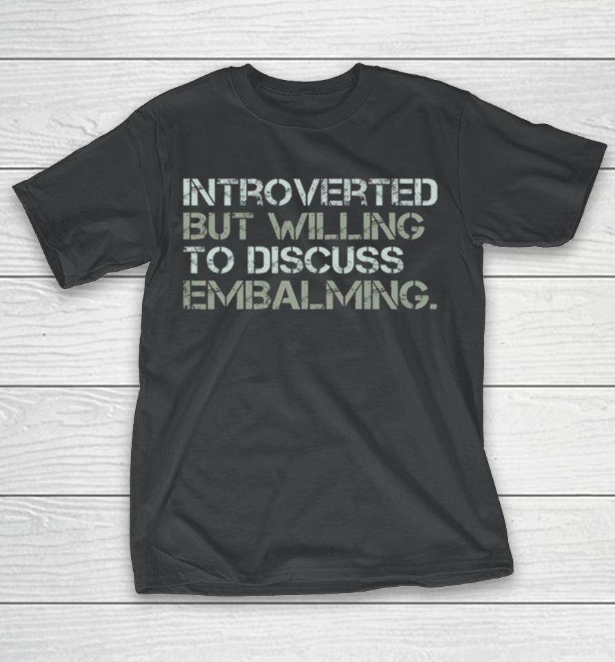 Introverted But Willing To Discuss Embalming Funny Introvert Embalmer Gift Graphic T-Shirt
