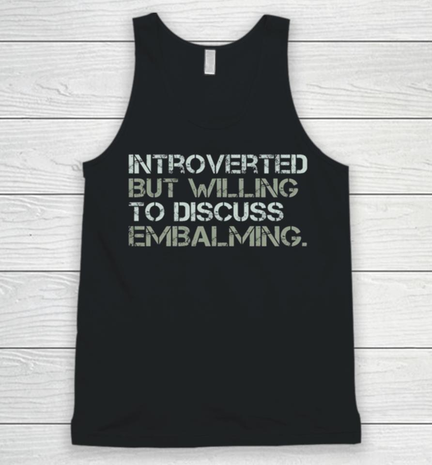 Introverted But Willing To Discuss Embalming Funny Introvert Embalmer Gift Graphic Unisex Tank Top