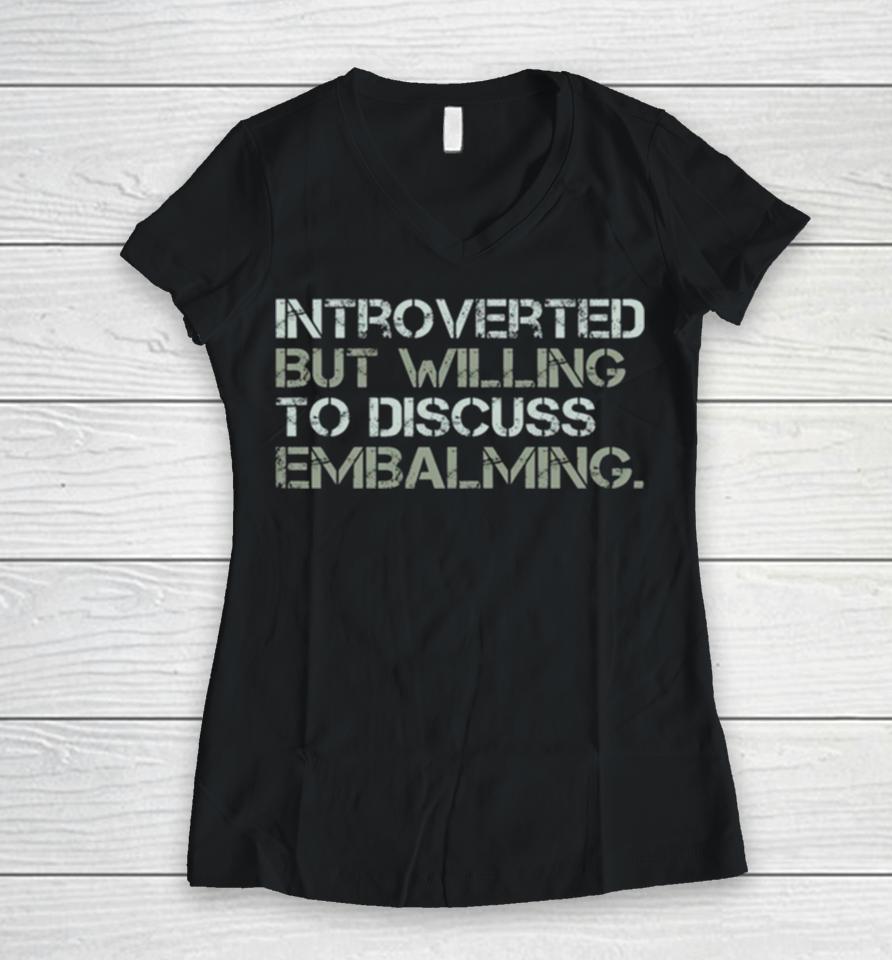 Introverted But Willing To Discuss Embalming Funny Introvert Embalmer Gift Graphic Women V-Neck T-Shirt