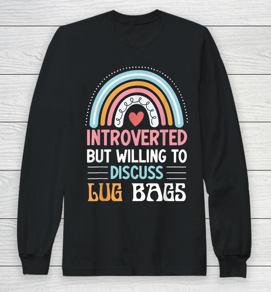 Introverted But Willing To Discuss Lug Bags Long Sleeve T-Shirt