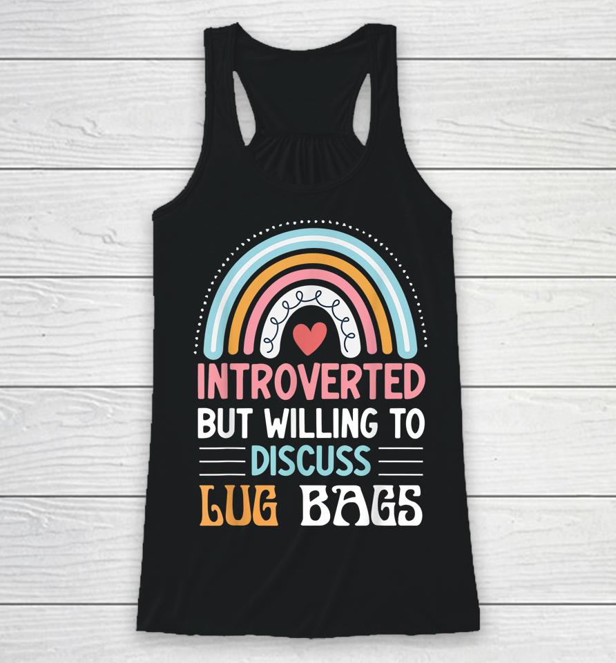 Introverted But Willing To Discuss Lug Bags Racerback Tank