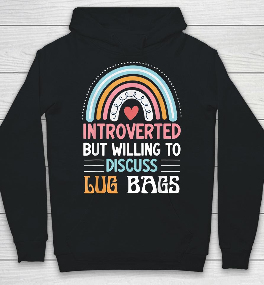 Introverted But Willing To Discuss Lug Bags Hoodie