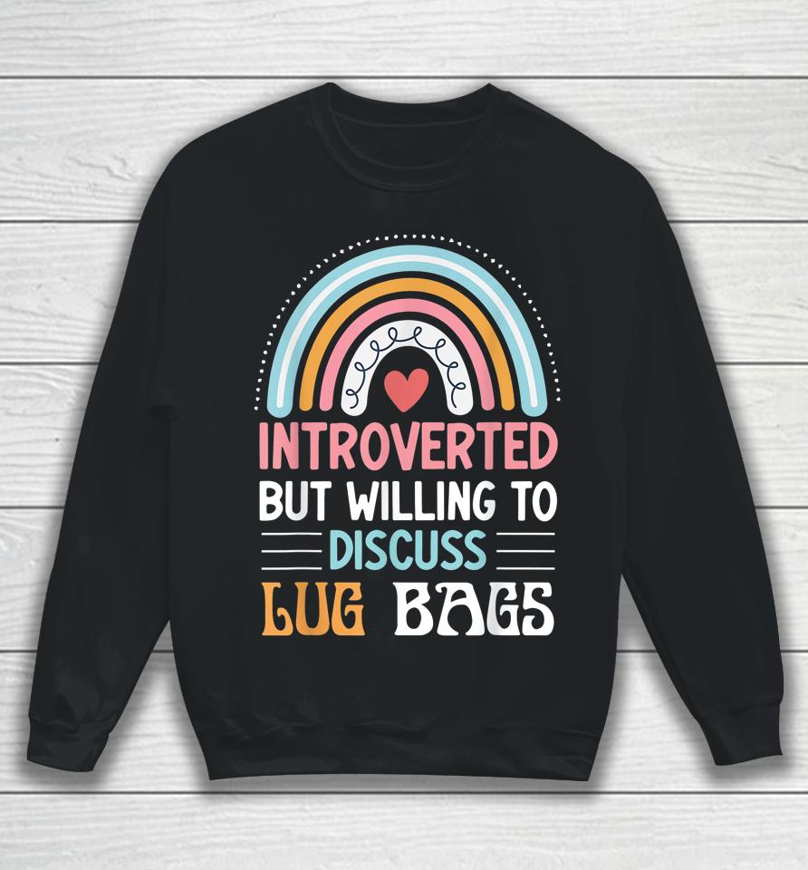 Introverted But Willing To Discuss Lug Bags Sweatshirt