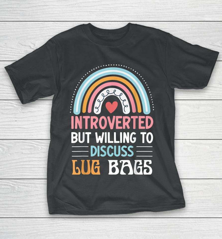 Introverted But Willing To Discuss Lug Bags T-Shirt