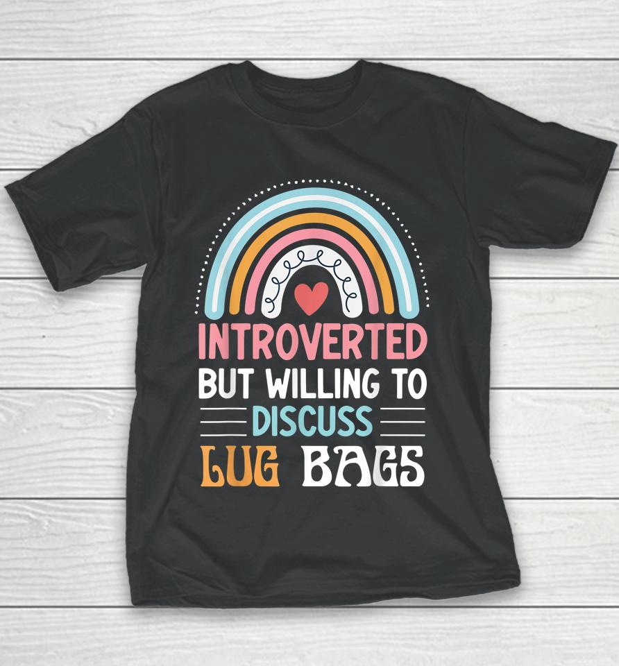 Introverted But Willing To Discuss Lug Bags Youth T-Shirt