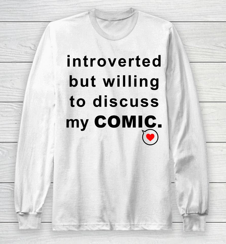 Introverted But Willing To Discuss My Comic Long Sleeve T-Shirt