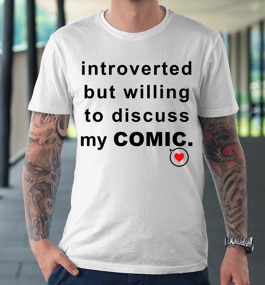 Introverted But Willing To Discuss My Comic Premium T-Shirt