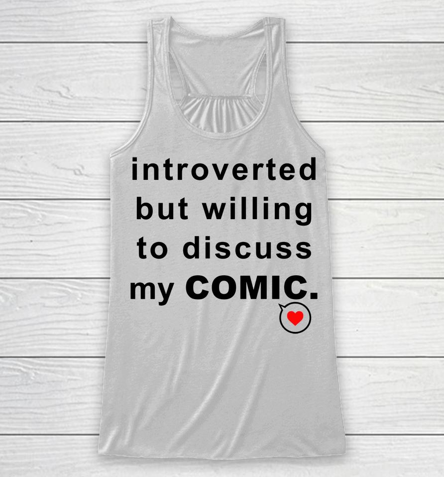 Introverted But Willing To Discuss My Comic Racerback Tank