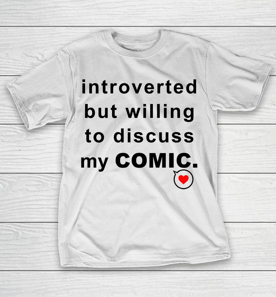 Introverted But Willing To Discuss My Comic T-Shirt