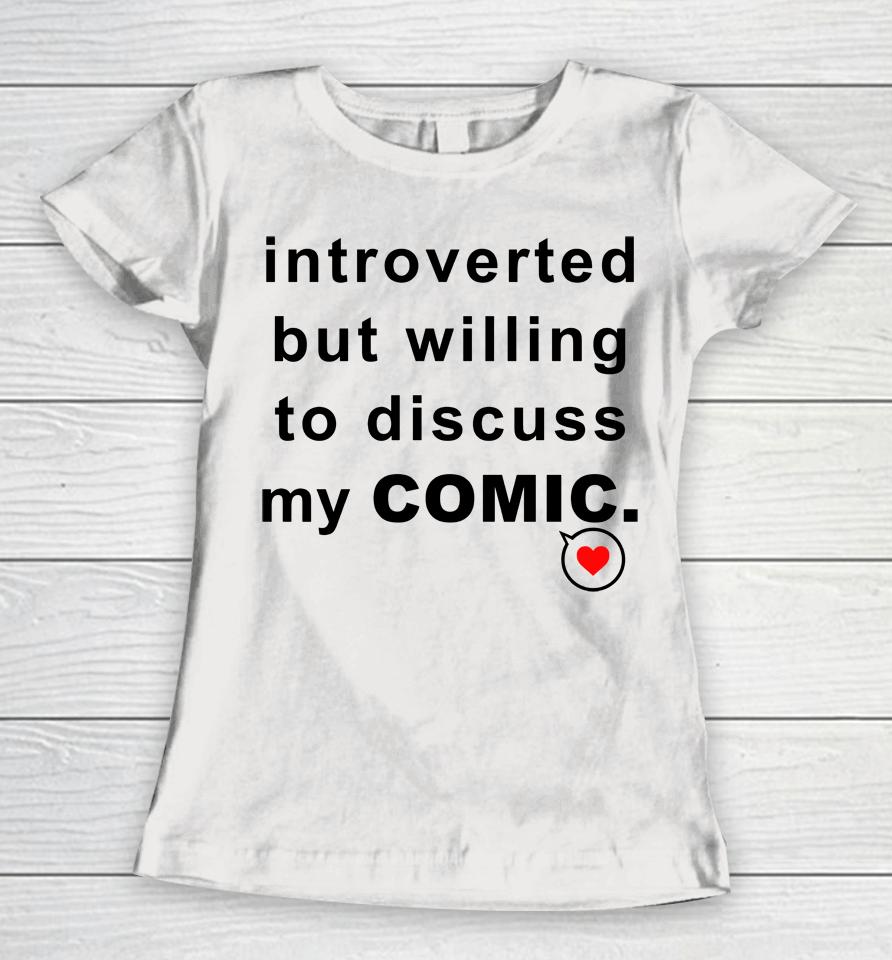 Introverted But Willing To Discuss My Comic Women T-Shirt