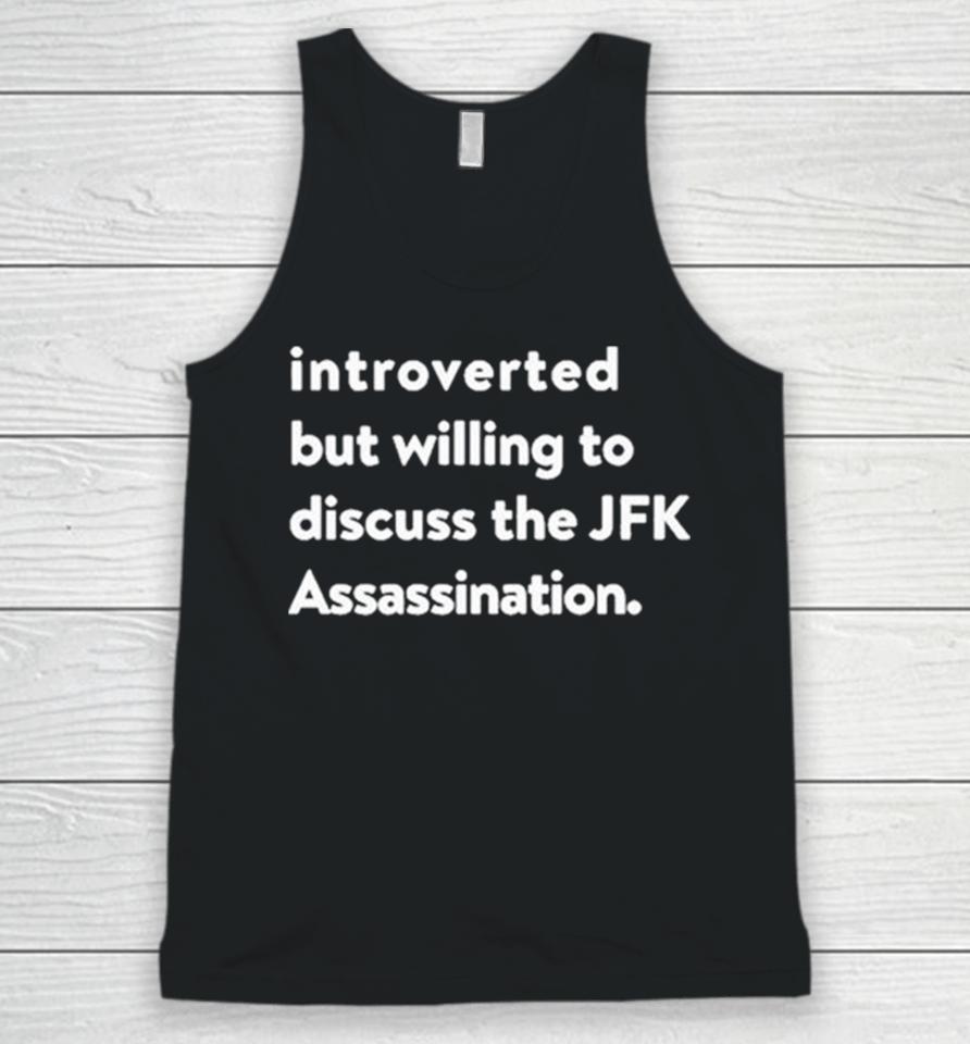 Introverted But Willing To Discuss The Jfk Assassination Unisex Tank Top