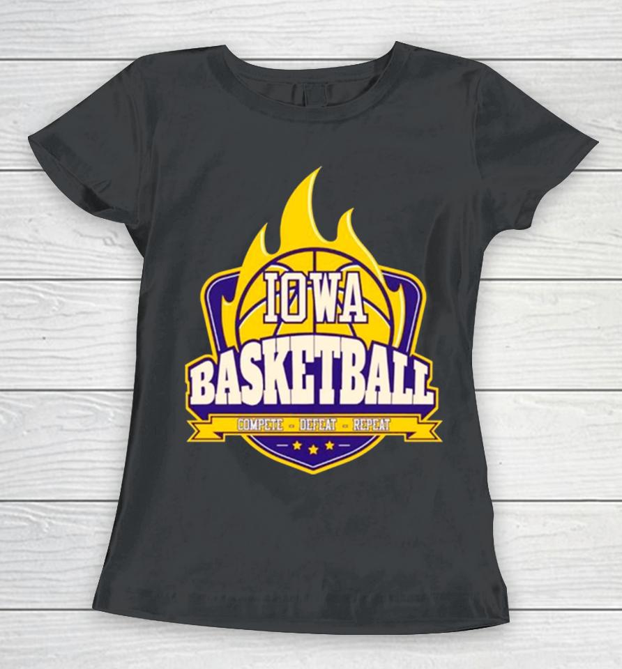 Iowa Basketball Fire Complete Defeat Repeat Women T-Shirt