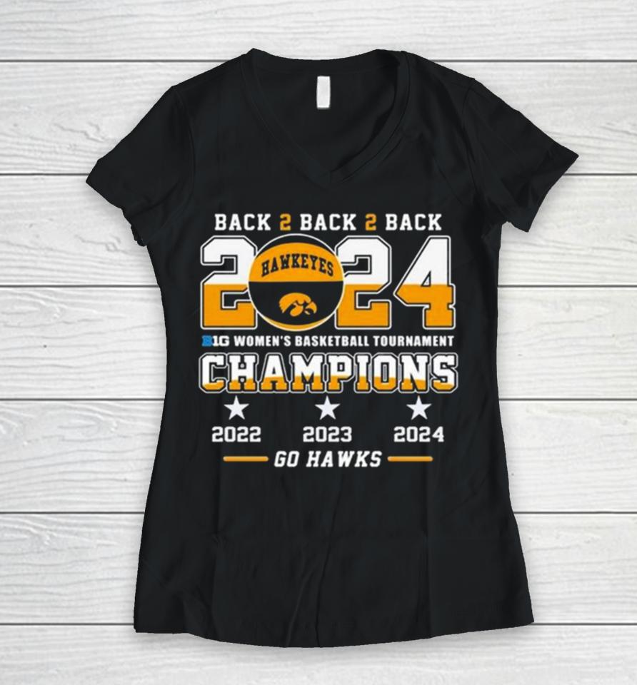 Iowa Hawkeyes Back To Back To Back 2024 Big Women’s Basketball Tournament Champions 2022 2023 2024 Go Hawks Women V-Neck T-Shirt