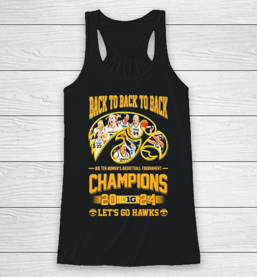 Iowa Hawkeyes Back To Back To Back Big Ten Women’s Basketball Tournament Champions 2024 Let’s Go Hawks Racerback Tank