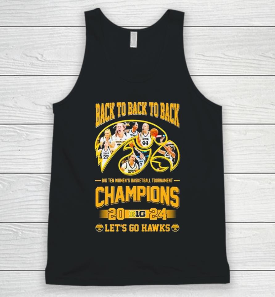 Iowa Hawkeyes Back To Back To Back Big Ten Women’s Basketball Tournament Champions 2024 Let’s Go Hawks Unisex Tank Top