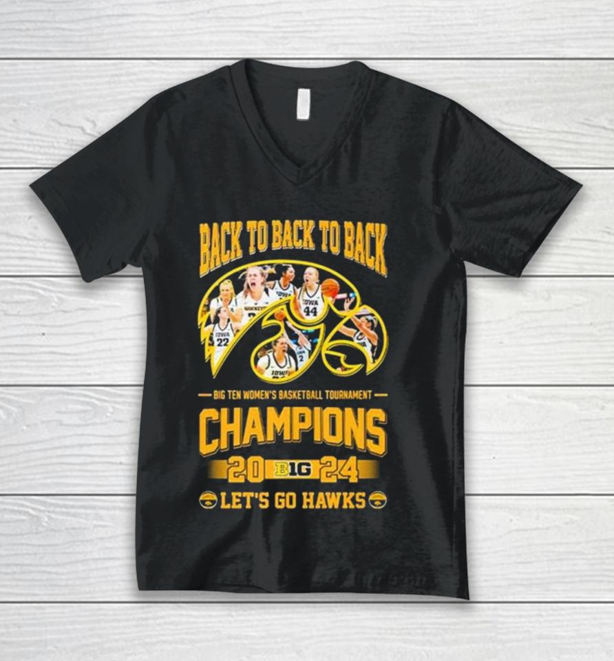 Iowa Hawkeyes Back To Back To Back Big Ten Women’s Basketball Tournament Champions 2024 Let’s Go Hawks Unisex V-Neck T-Shirt