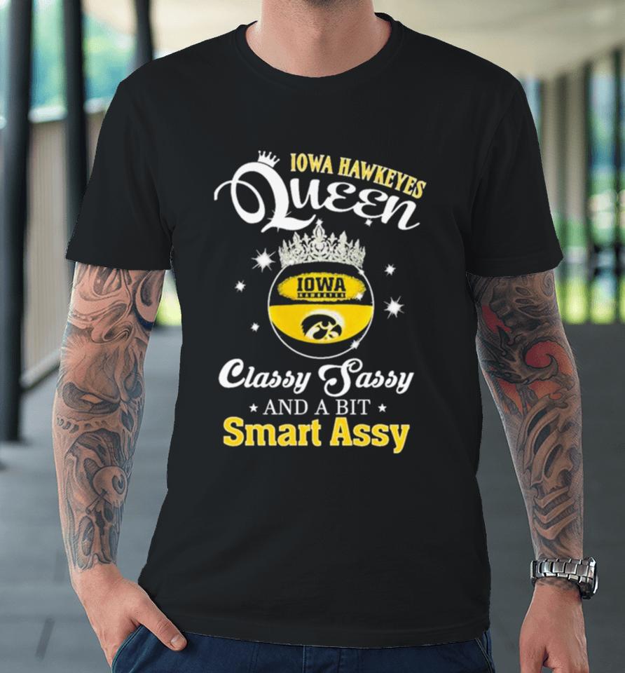 Iowa Hawkeyes Queen Classy Sassy And A Bit Smart Assy Premium T-Shirt
