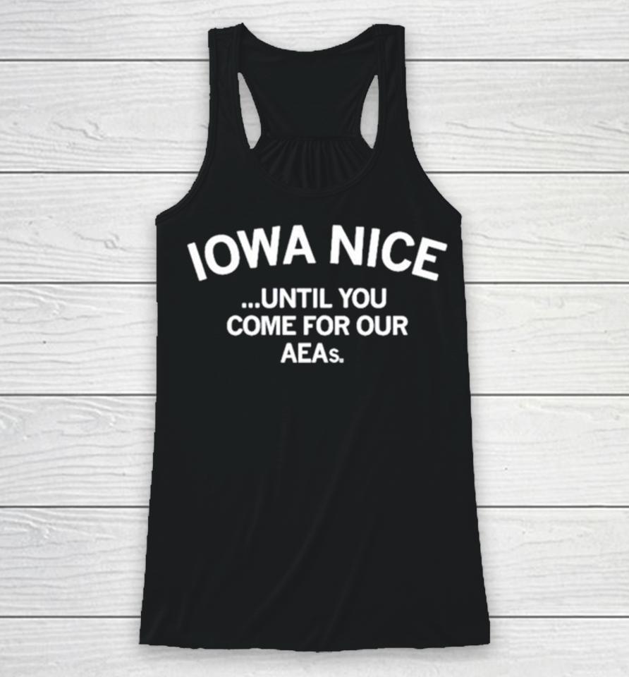 Iowa Nice Until You Come For Our Aeas Racerback Tank