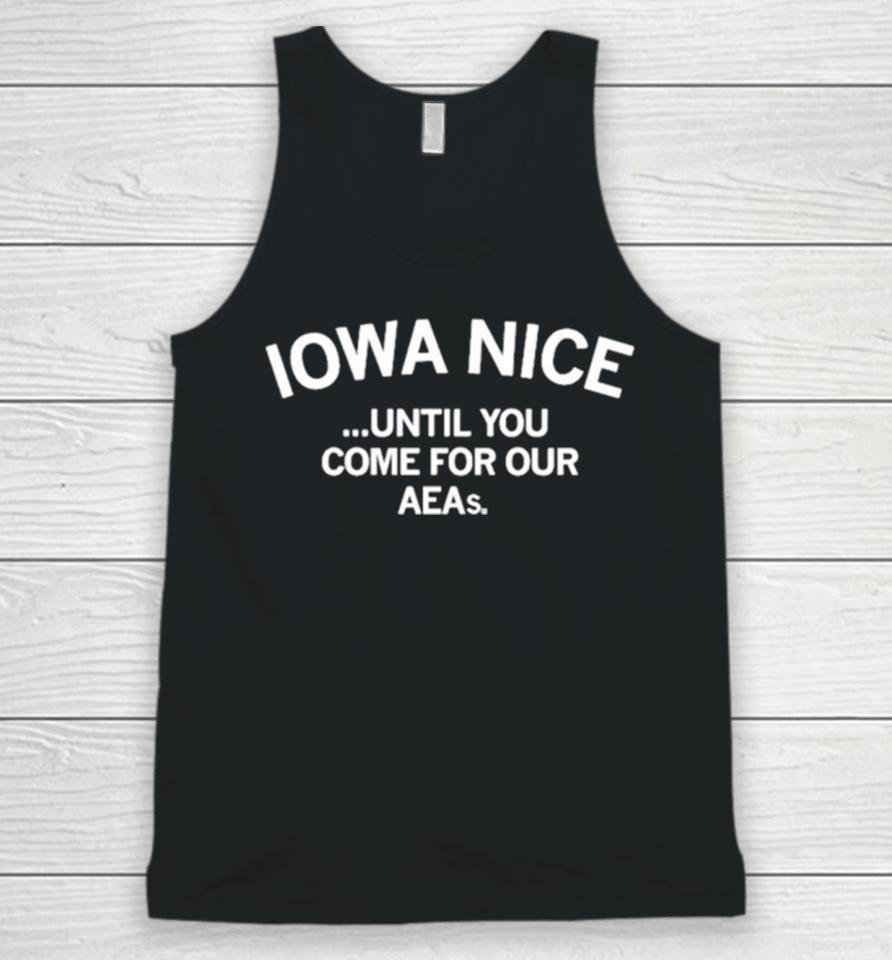 Iowa Nice Until You Come For Our Aeas Unisex Tank Top