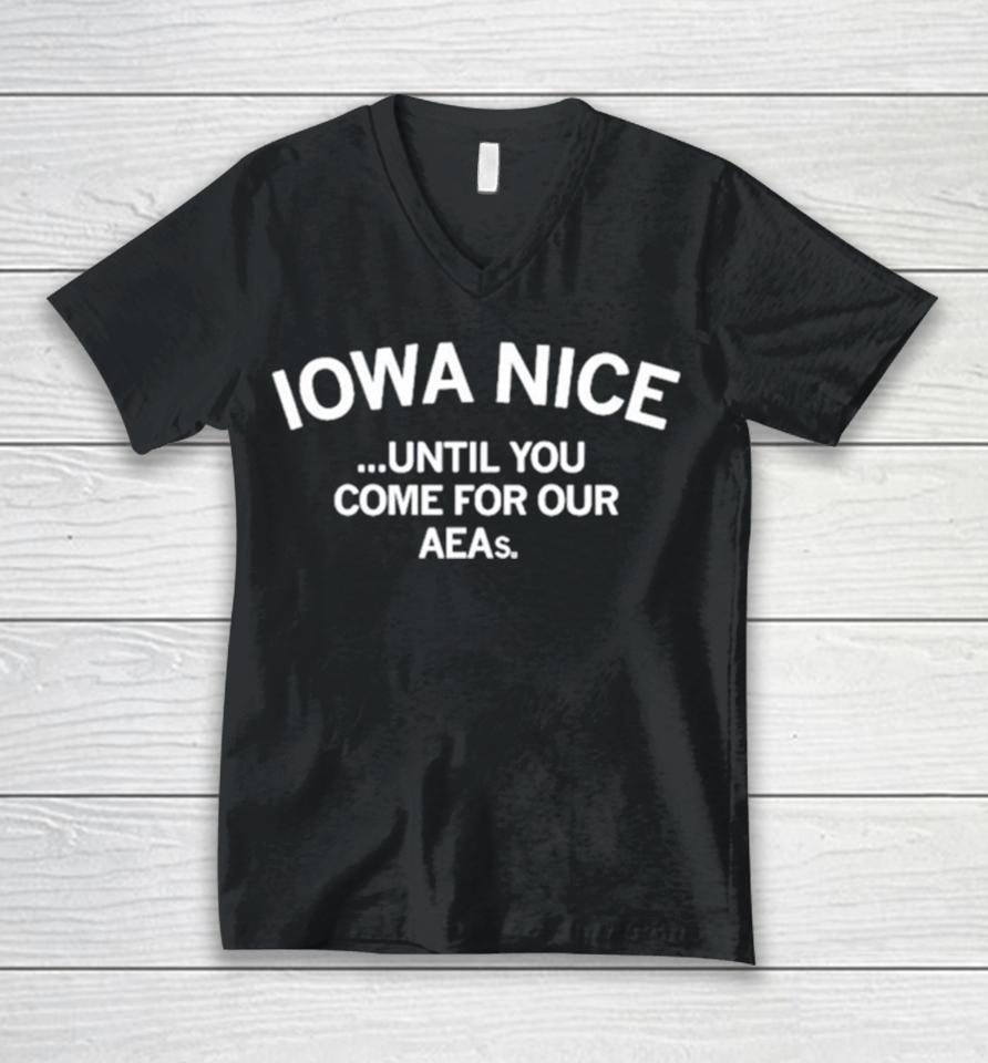 Iowa Nice Until You Come For Our Aeas Unisex V-Neck T-Shirt