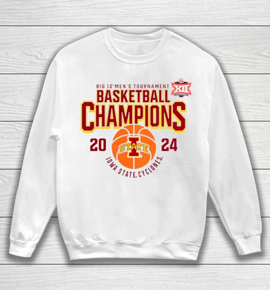 Iowa State Cyclones 2024 Big 12 Men’s Tournament Basketball Champions Sweatshirt