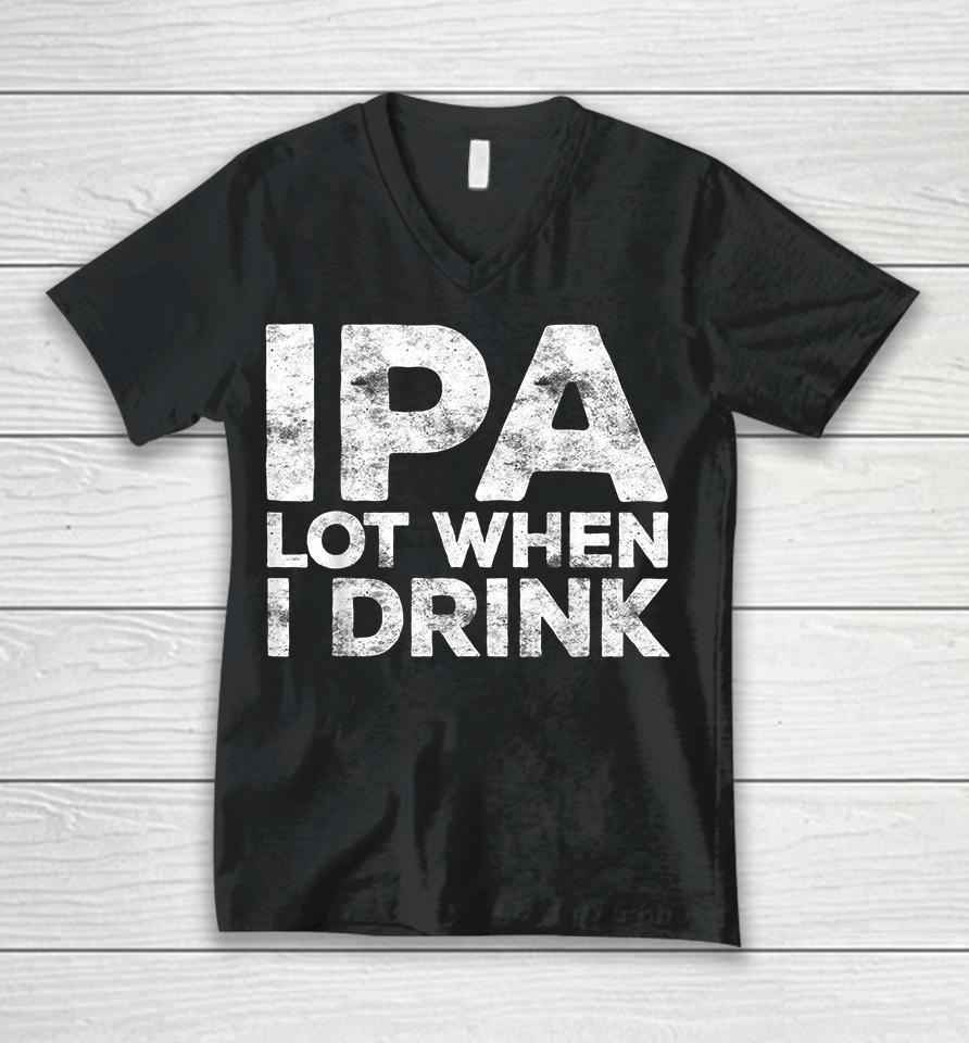 Ipa Lot When I Drink Unisex V-Neck T-Shirt